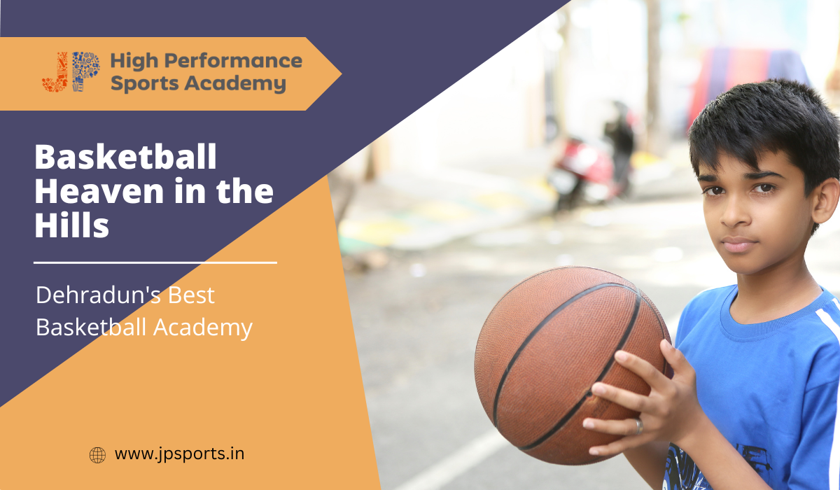 Basketball Heaven in the Hills Dehradun's Best Basketball Academy