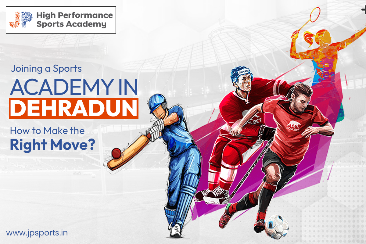 Joining a Sports Academy in Dehradun How to Make the Right Move? JP